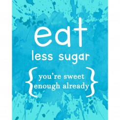 Eat Less Sugar - Jpeg file only - 8x10 inch