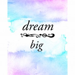 Dream Big (jpeg file only) 8x10