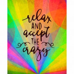 Relax and accept the crazy (jpeg file) 8x10 inch