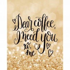 Dear Coffee I Need You (peg file only) 8x10 inch